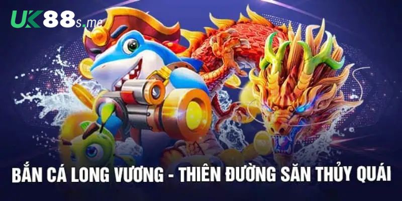 Vì sao bắn cá Long Vương lại được ưa chuộng nhiều đến vậy?