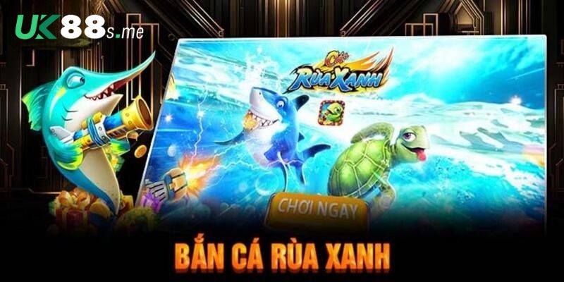 Tổng quan về bắn cá rùa xanh