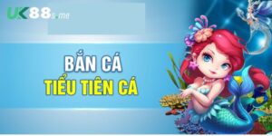 Bắn Cá Tiểu Tiên Cá - Tựa Game Được Yêu Thích Nhất Tại UK88