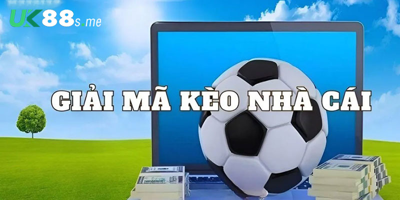 Giải Mã Kèo Nhà Cái Chuẩn Xác Nhất Theo Kinh Nghiệm Cao Thủ